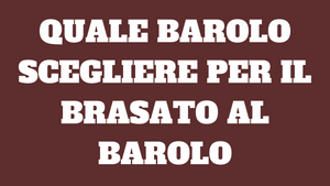 Quale Barolo scegliere per il Brasato al Barolo